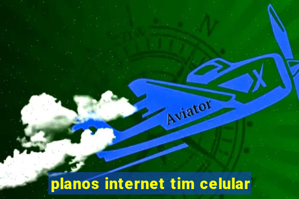 planos internet tim celular